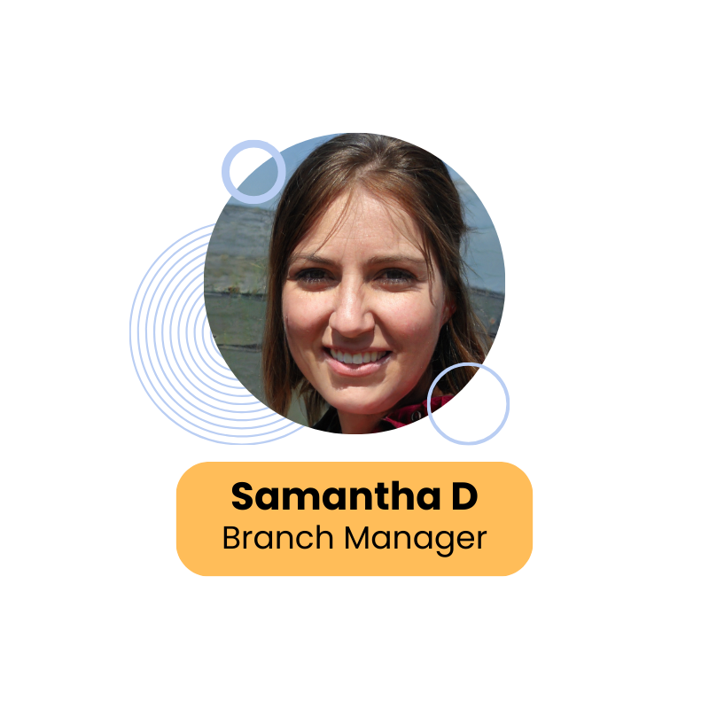 Samantha D, Branch Manager
